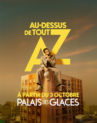 AZ - Au-dessus de tout - Palais des Glaces, Paris